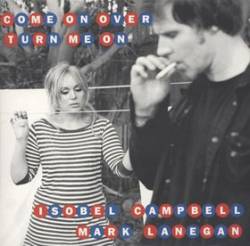 Isobel Campbell And Mark Lanegan : Come on Over (Turn Me on)
